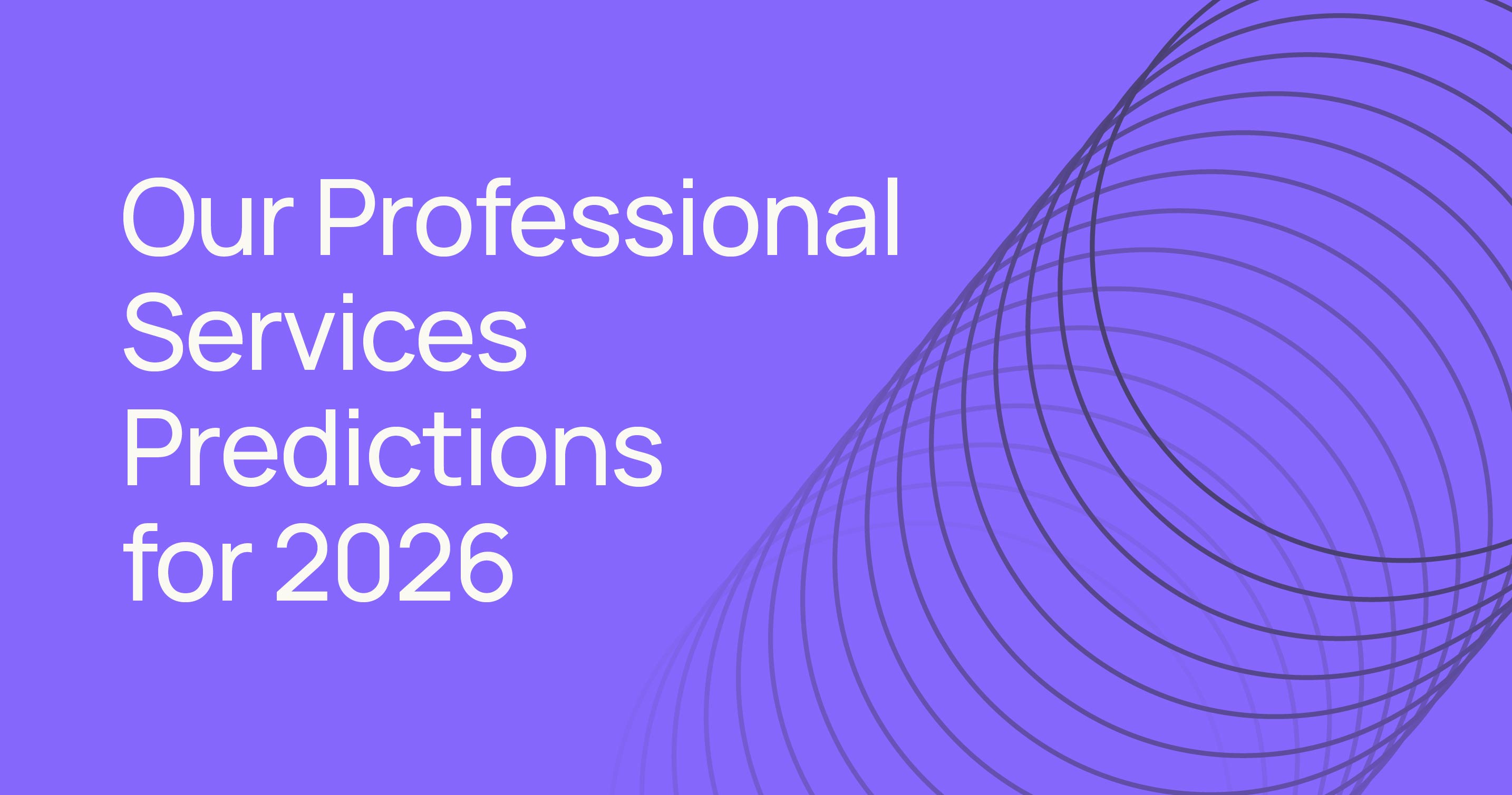 Looking Ahead: 7 Trends & Predictions for Professional Services in 2026