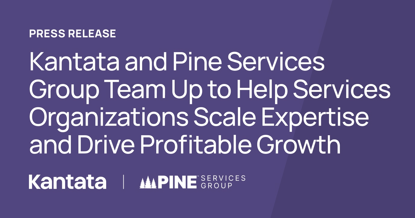 Kantata and Pine Services Group Team to Help Services Organizations Scale Expertise and Drive Profitable Growth